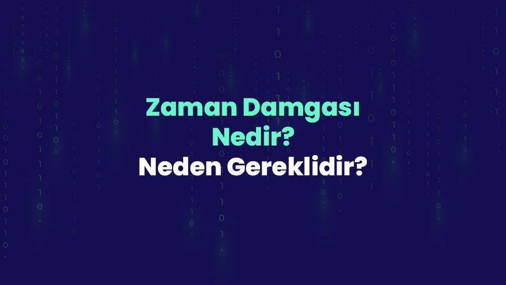 Zaman Damgası Nedir? Neden Gereklidir?